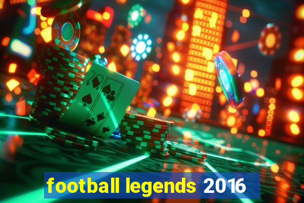 football legends 2016